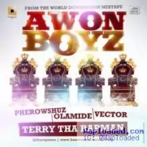 Terry Tha Rapman - Awon Boyz Ft Olamide, Pherowshuz & Vector